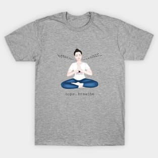 oops. breathe T-Shirt